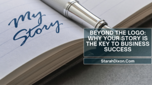 An open notebook with 'My Story' handwritten in blue ink, alongside a silver pen resting on the page. Overlay text reads: 'Beyond the Logo: Why Your Story is the Key to Business Success' with StarahDixon.com.