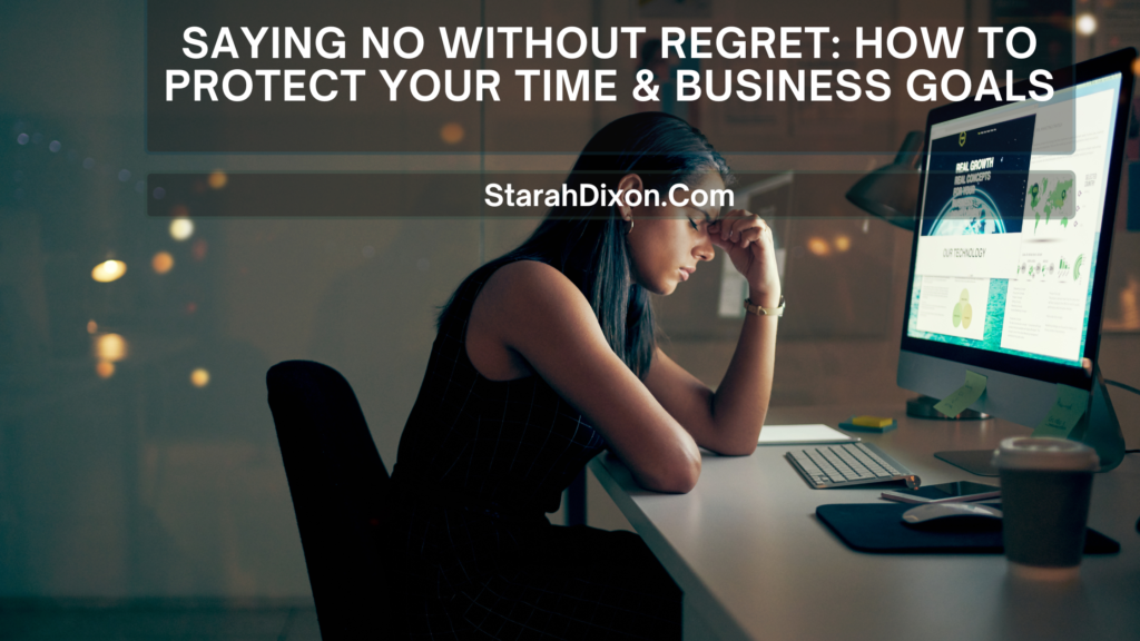 Saying No Without Regret: How to Protect Your Time & Business Goals